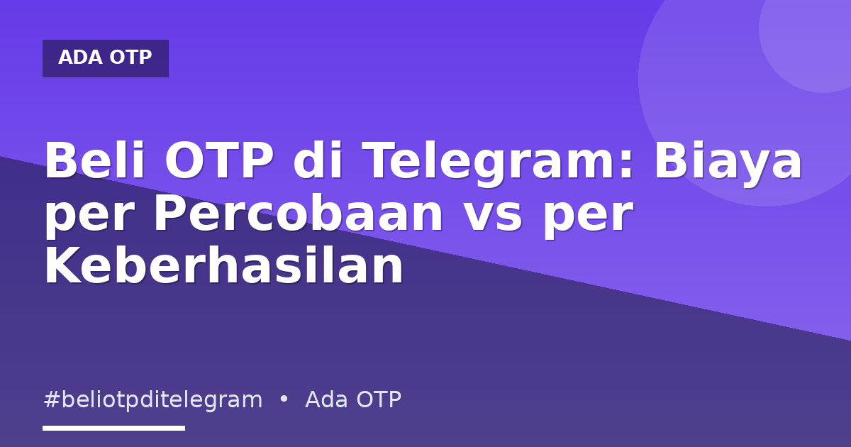 Beli OTP di Telegram: Biaya per Percobaan vs per Keberhasilan