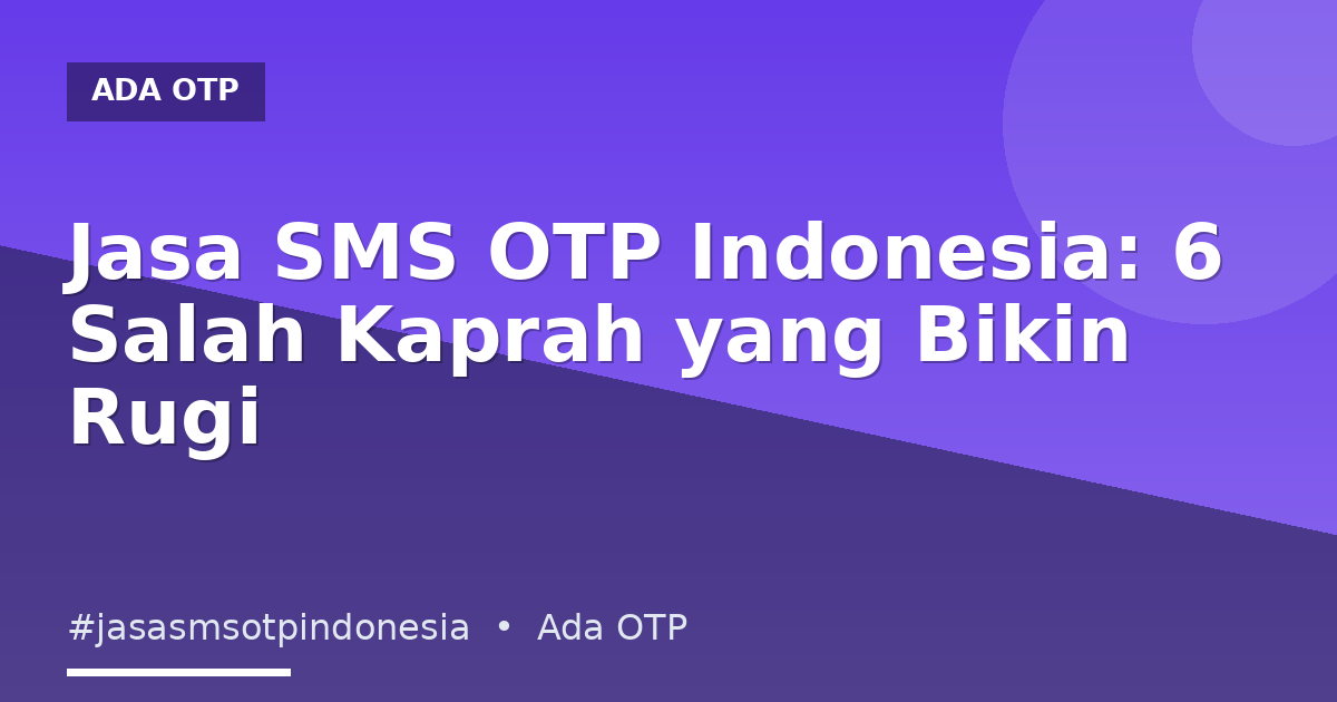 Jasa SMS OTP Indonesia: 6 Salah Kaprah yang Bikin Rugi