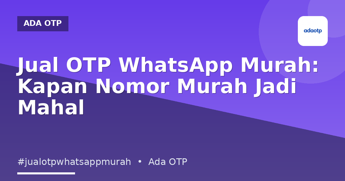 Jual OTP WhatsApp Murah: Kapan Nomor Murah Jadi Mahal
