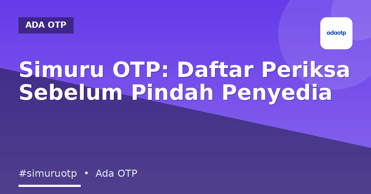 Simuru OTP: Daftar Periksa Sebelum Pindah Penyedia