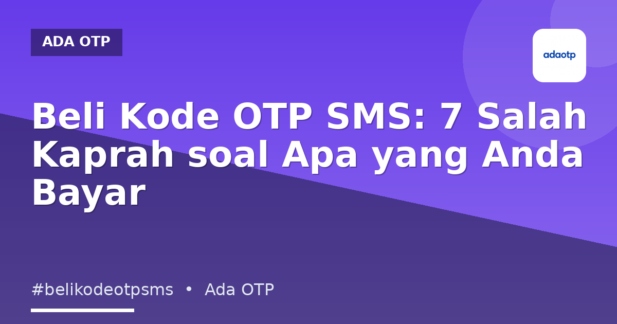Beli Kode OTP SMS: 7 Salah Kaprah soal Apa yang Anda Bayar