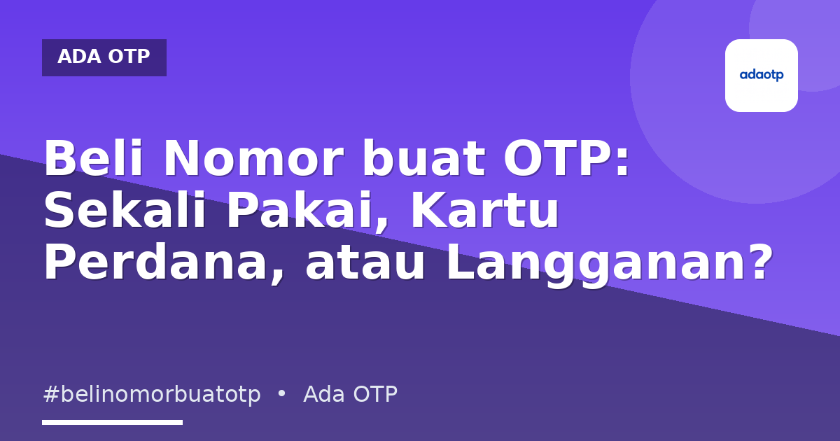 Beli Nomor buat OTP: Sekali Pakai, Kartu Perdana, atau Langganan?