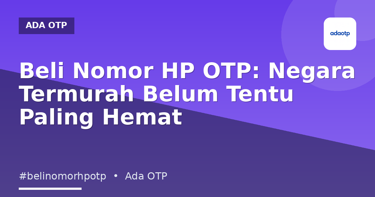 Beli Nomor HP OTP: Negara Termurah Belum Tentu Paling Hemat