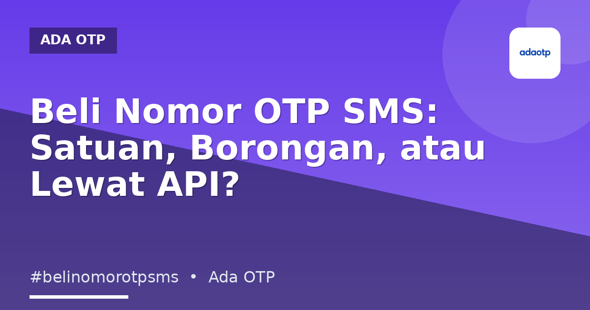 Beli Nomor OTP SMS: Satuan, Borongan, atau Lewat API?