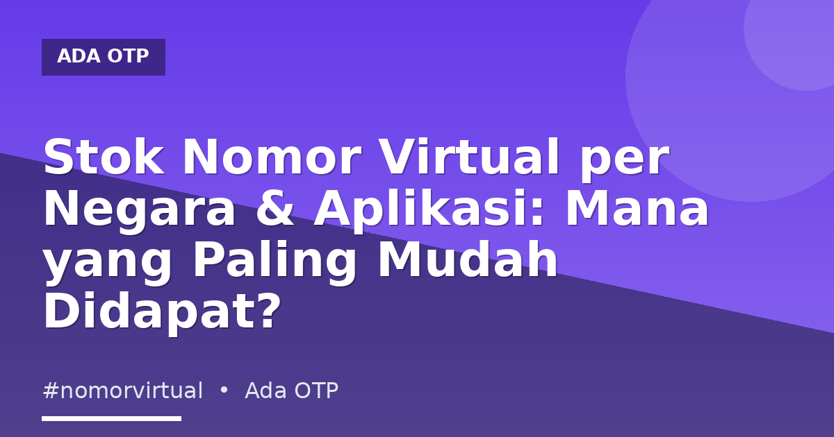 Stok Nomor Virtual per Negara & Aplikasi: Mana yang Paling Mudah Didapat?