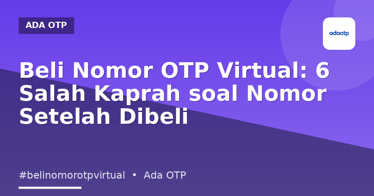 Beli Nomor OTP Virtual: 6 Salah Kaprah soal Nomor Setelah Dibeli