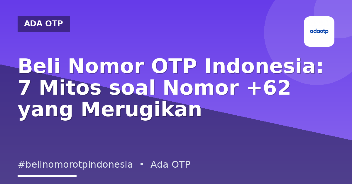 Beli Nomor OTP Indonesia: 7 Mitos soal Nomor +62 yang Merugikan