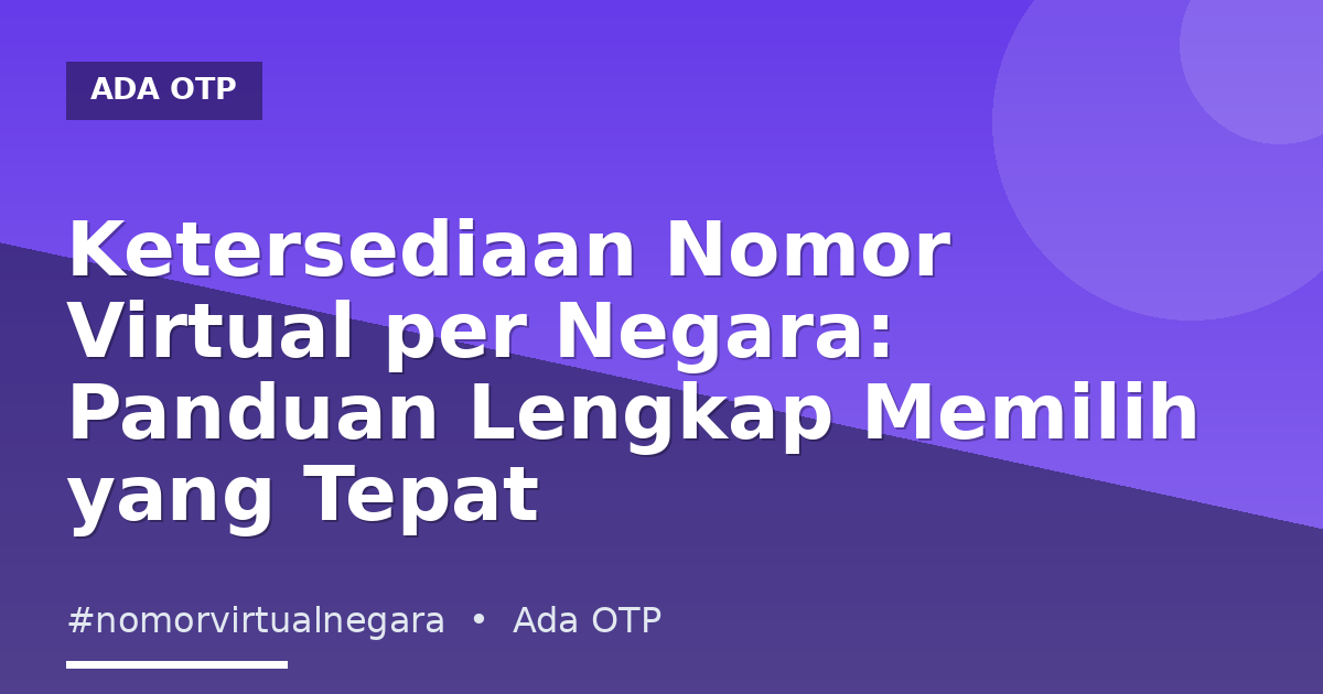 Ketersediaan Nomor Virtual per Negara: Panduan Lengkap Memilih yang Tepat