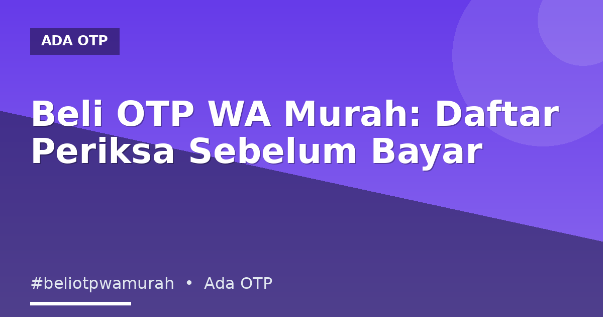 Beli OTP WA Murah: Daftar Periksa Sebelum Bayar