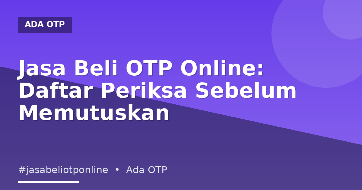 Jasa Beli OTP Online: Daftar Periksa Sebelum Memutuskan